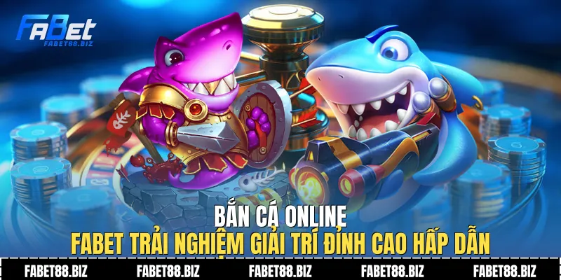 Bắn Cá Online Fabet