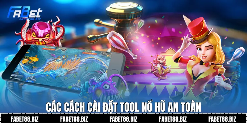 Các cách cài đặt tool nổ hũ an toàn