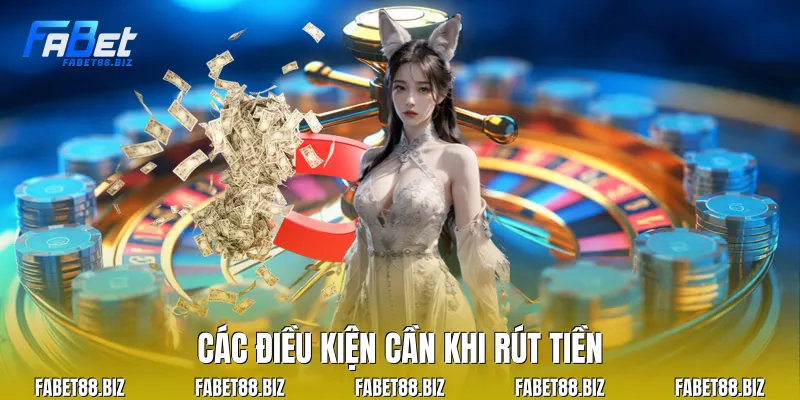 Các điều kiện cần khi rút tiền