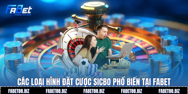 Các loại hình đặt cược Sicbo phổ biến tại Fabet