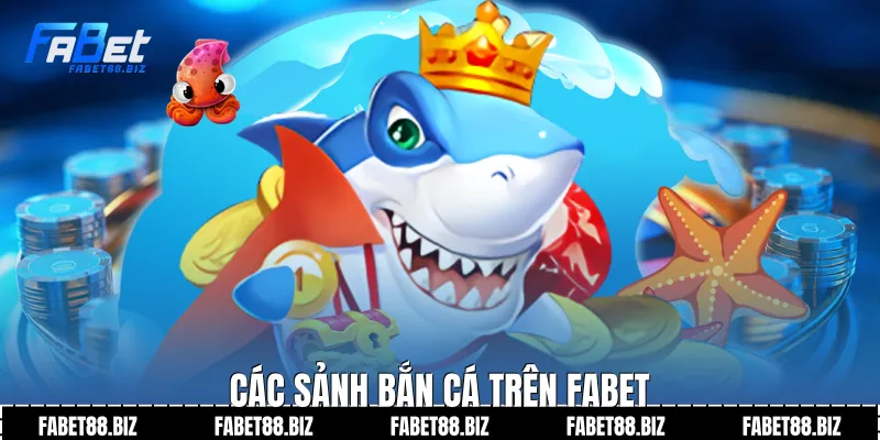 Các sảnh bắn cá trên Fabet