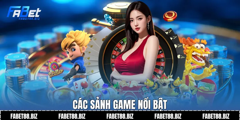Các sảnh game nổi bật
