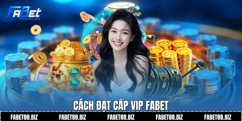 Cách đạt cấp vip fabet