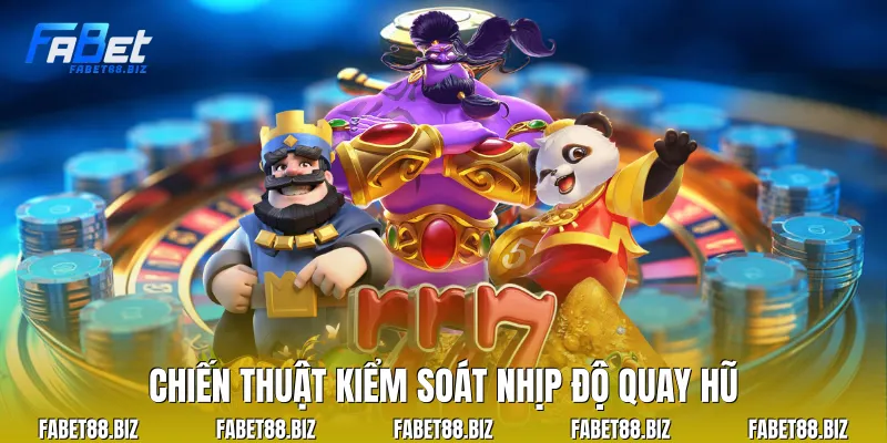 Chiến thuật kiểm soát nhịp độ quay hũ