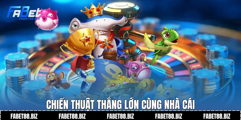 Chiến thuật thắng lớn cùng nhà cái