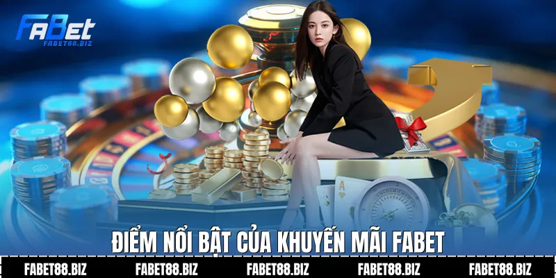 Điểm nổi bật của khuyến mãi fabet