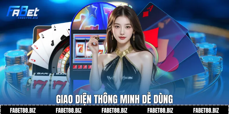 Giao diện thông minh dễ dùng