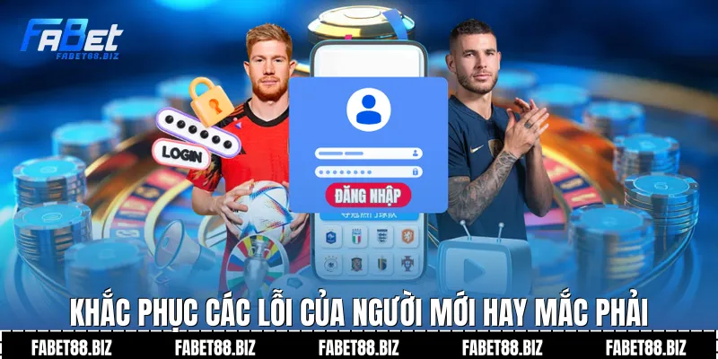 Khắc phục các lỗi của người mới hay mắc phải