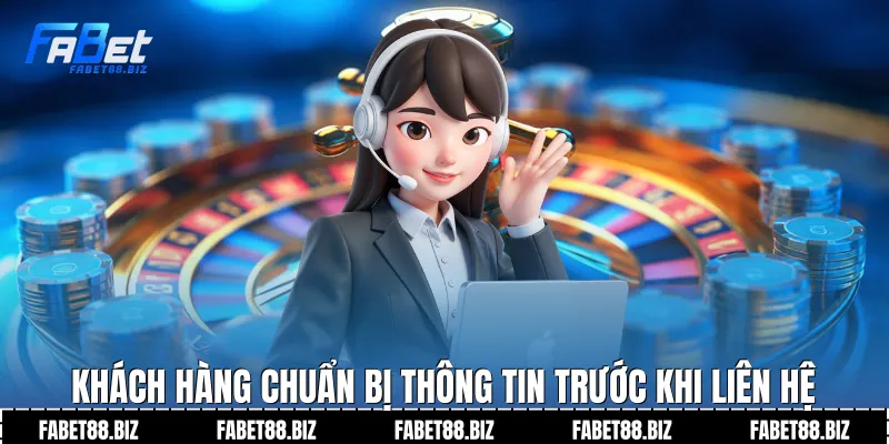 Khách hàng chuẩn bị thông tin trước khi liên hệ