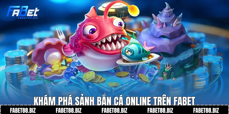 Khám phá sảnh bắn cá online trên Fabet