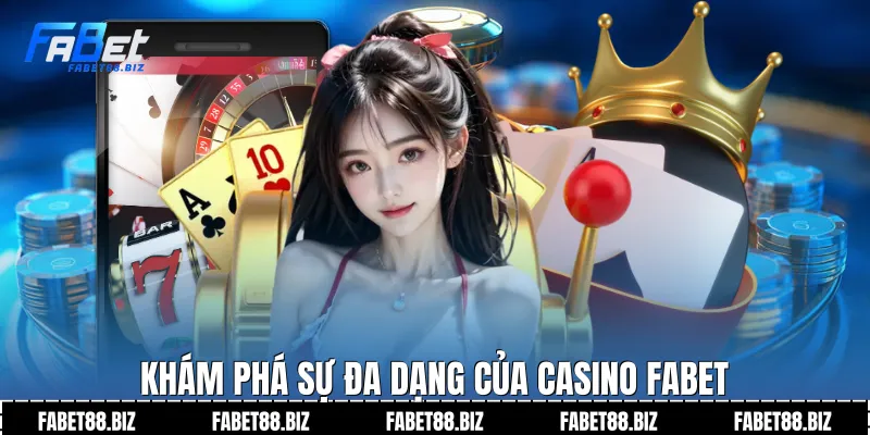 Khám phá sự đa dạng của Casino Fabet
