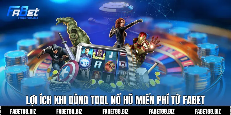 Lợi ích khi dùng tool nổ hũ miến phí từ Fabet