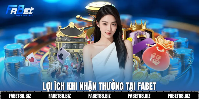 Lợi ích khi nhận thưởng tại Fabet