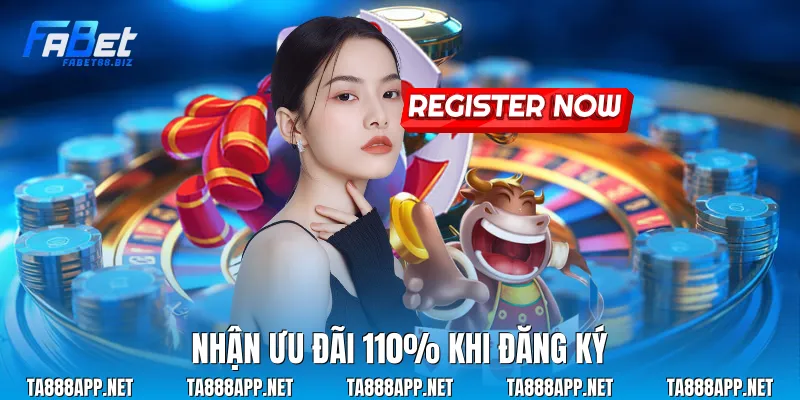 Nhận ưu đãi 110% khi đăng ký