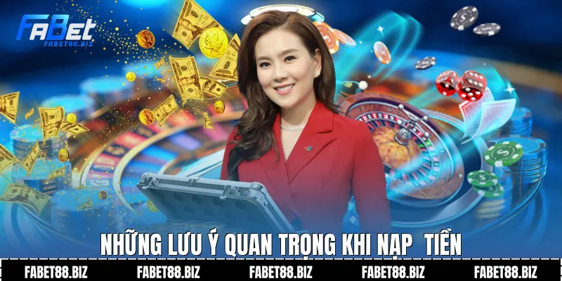 Những lưu ý quan trọng khi nạp  tiền