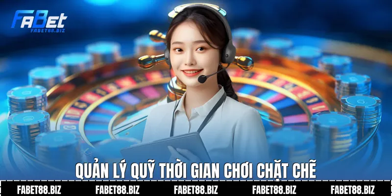 Quản lý quỹ thời gian chơi chặt chẽ