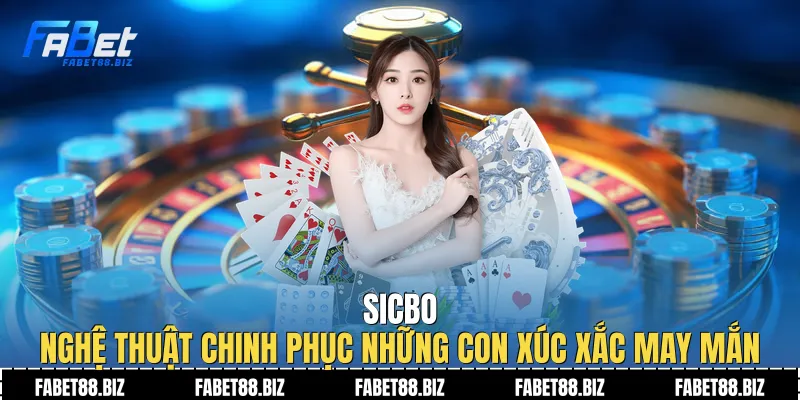 Sicbo - Nghệ Thuật Chinh Phục Những Con Xúc Xắc May Mắn