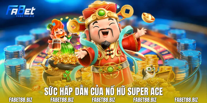 Sức hấp dẫn của nổ hũ Super Ace