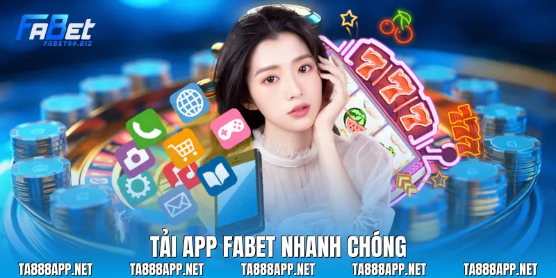 Tải app Fabet nhanh chóng