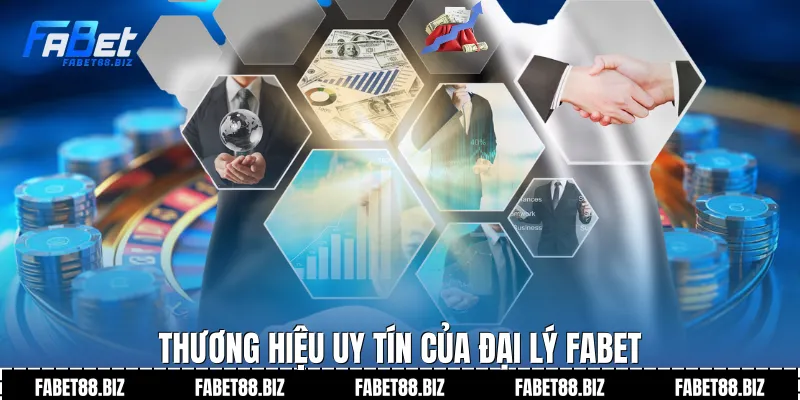 Thương hiệu uy tín của đại lý Fabet