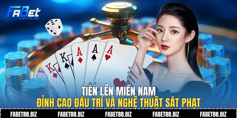 Tiến Lên Miền Nam | Đỉnh Cao Đấu Trí Và Nghệ Thuật Sát Phạt