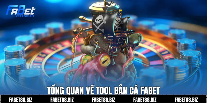 Tổng quan về tool bắn cá fabet