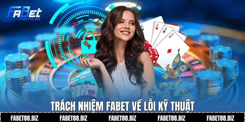 Trách nhiệm Fabet về lỗi kỹ thuật