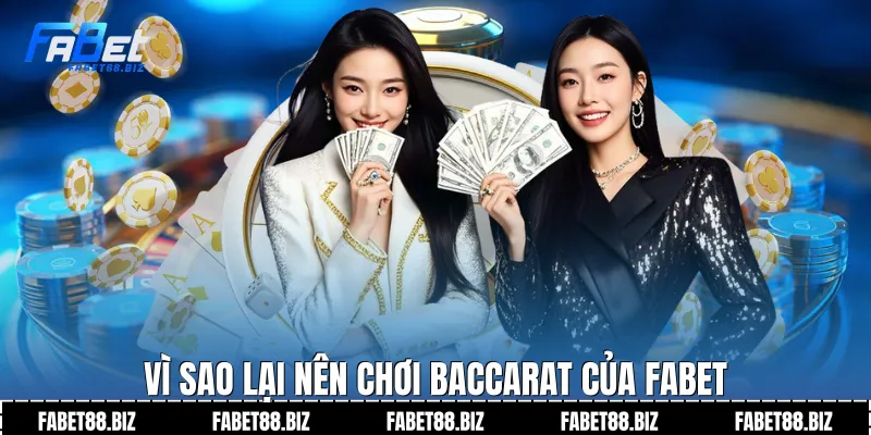 Vì sao lại nên chơi Baccarat của Fabet