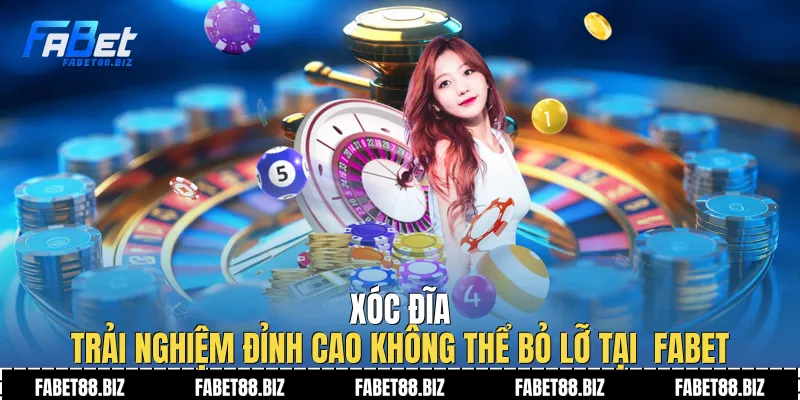Xóc Đĩa |Trải Nghiệm Đỉnh Cao Không Thể Bỏ Lỡ Tại  Fabet 